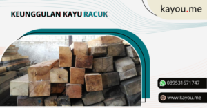 Keunggulan Jenis Kayu Racuk